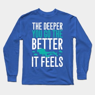 the deeper the better 6 Long Sleeve T-Shirt